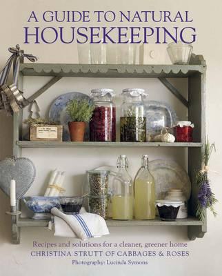 Guide to Natural Housekeeping: Recipes and Solutions for a Cleaner, Greener Home