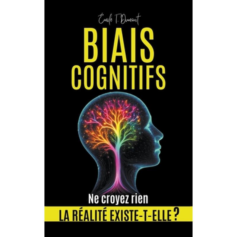 BIAIS COGNITIFS - La Réalité Existe-t-elle ?