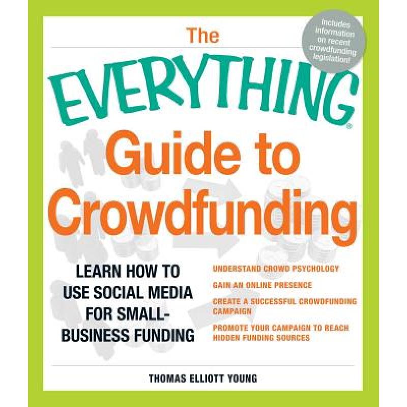 The Everything Guide to Crowdfunding: Learn How to Use Social Media for Small-Business Funding