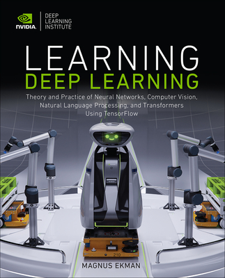 Learning Deep Learning: Theory and Practice of Neural Networks, Computer Vision, Natural Language Processing, and Transformers Using TensorFlow 1st Edition (1st edition)