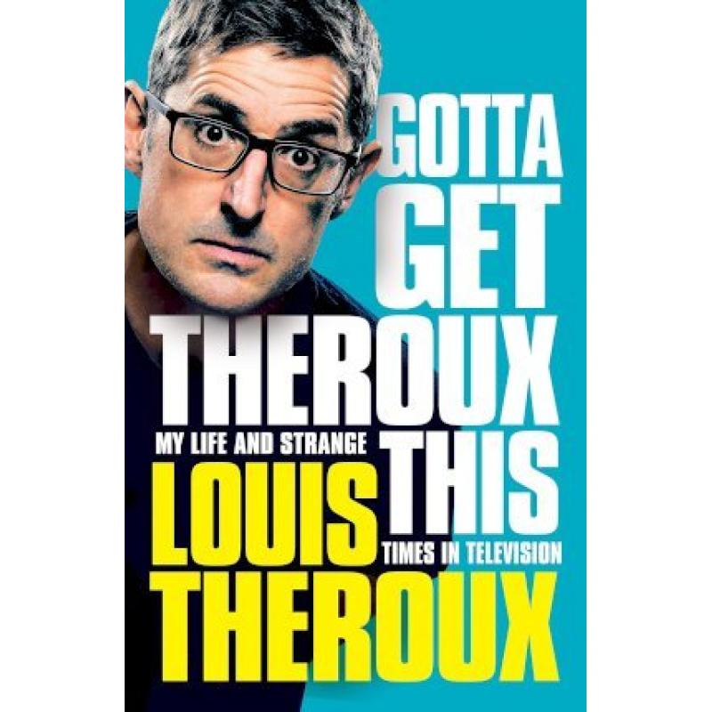 Gotta Get Theroux This: My life and strange times in television