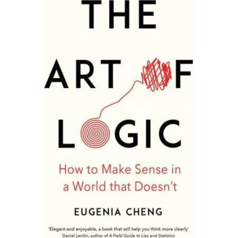 Art of Logic: How to Make Sense in a World that Doesn't