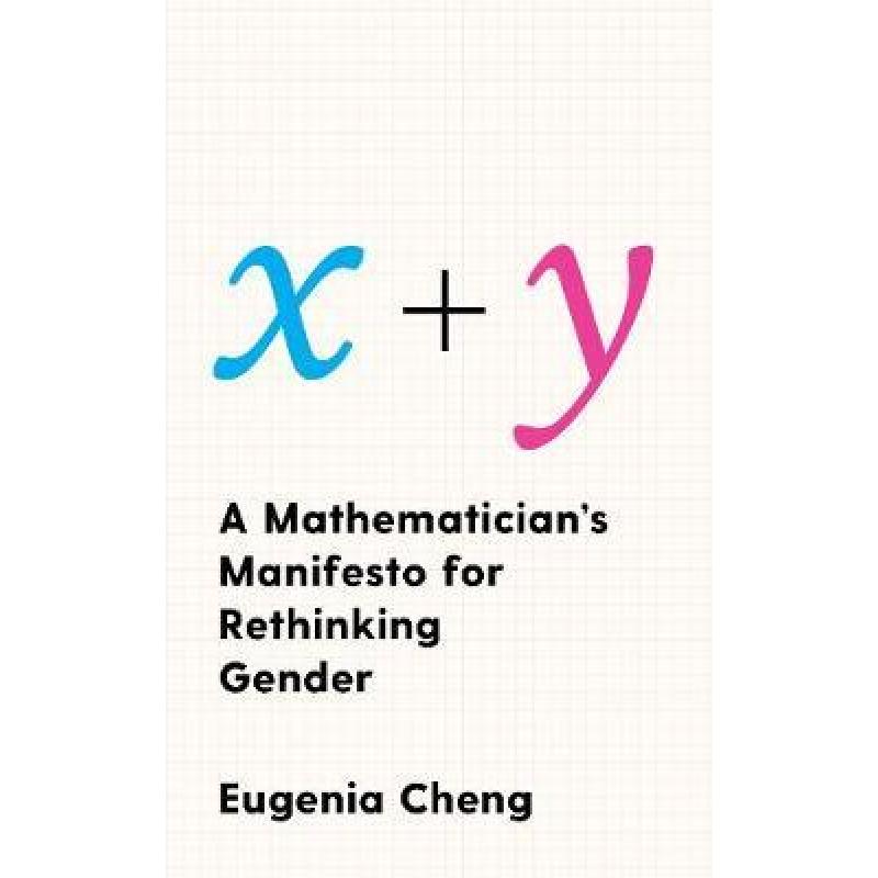 x+y: A Mathematician's Manifesto for Rethinking Gender