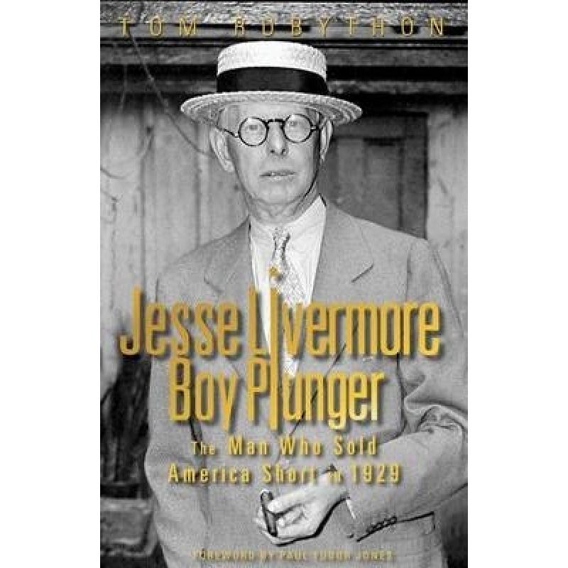 Jesse Livermore Boy Plunger: The Man Who Sold America Short in 1929
