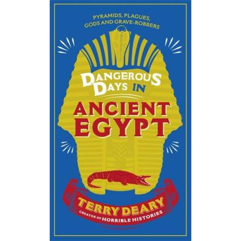 Dangerous Days in Ancient Egypt: Pyramids, Plagues, Gods and Grave-Robbers