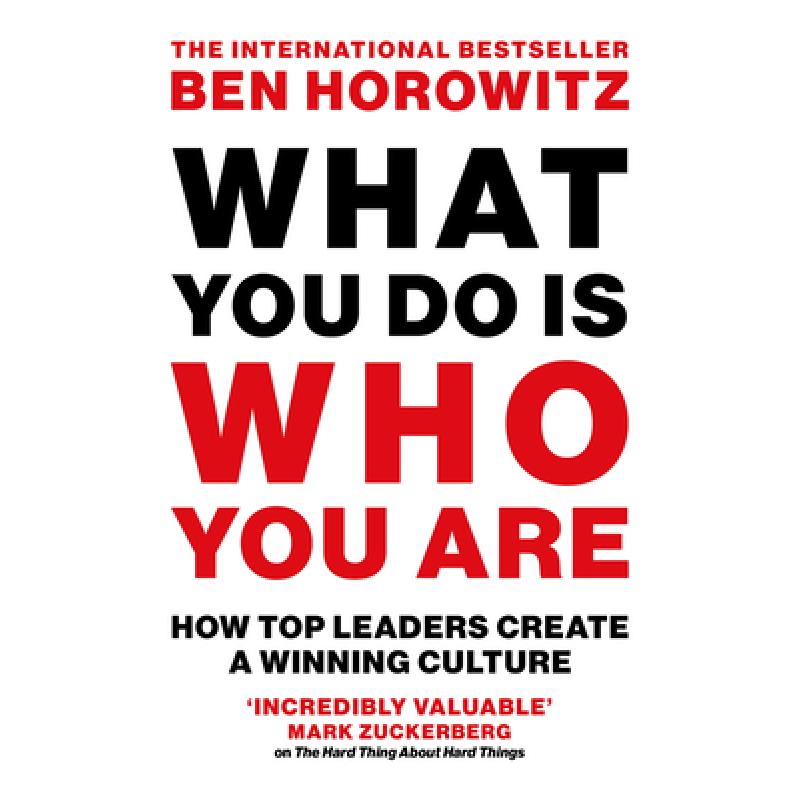 WHAT YOU DO IS WHO YOU ARE PB : How Top Leaders Create a Winning Culture