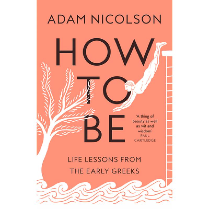 HOW TO BE HB : Life Lessons from the Early Greeks