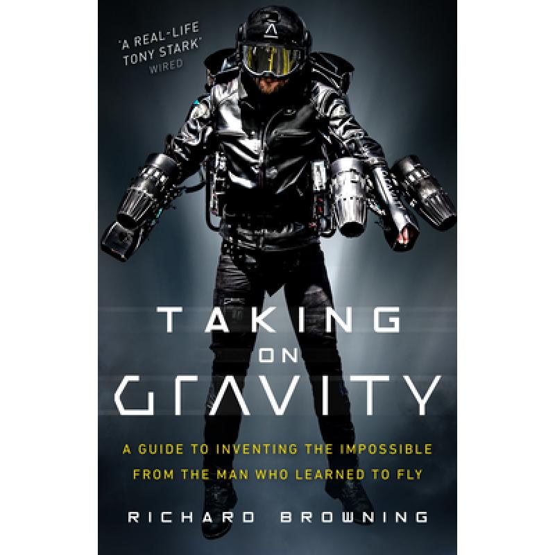 Taking on Gravity: A Guide to Inventing the Impossible from the Man Who Learned to Fly