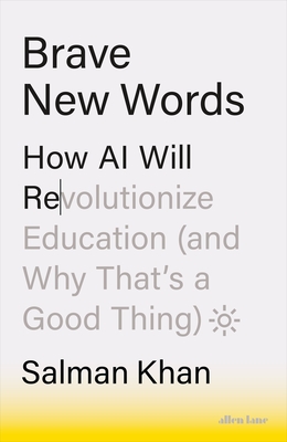 Brave New Words : How AI Will Revolutionize Education (and Why That's a Good Thing)