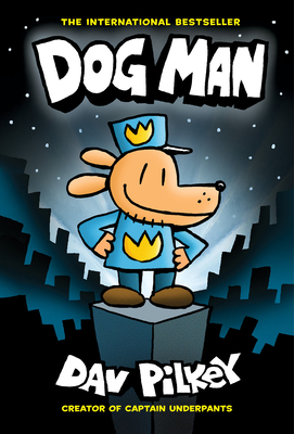 Dog Man: A Graphic Novel (Dog Man #1): From the Creator of Captain