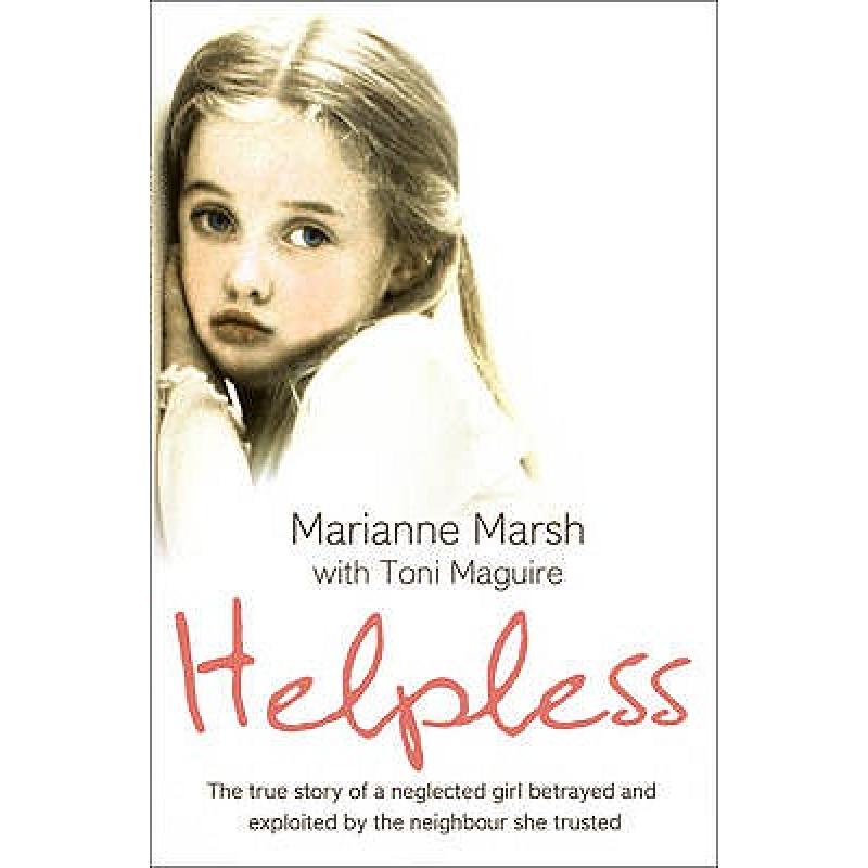 Helpless: The true story of a neglected girl betrayed and exploited by the neighbour she trusted
