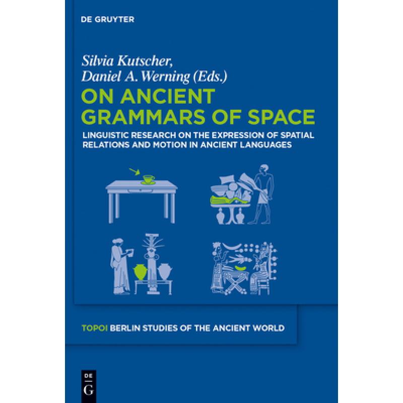 On Ancient Grammars of Space – Linguistic Research on the Expression of Spatial Relations and Motion in Ancient Languages