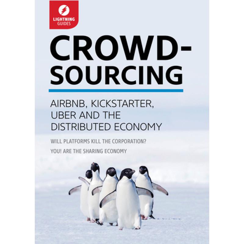 Crowdsourcing: Uber, Airbnb, Kickstarter, & the Distributed Economy