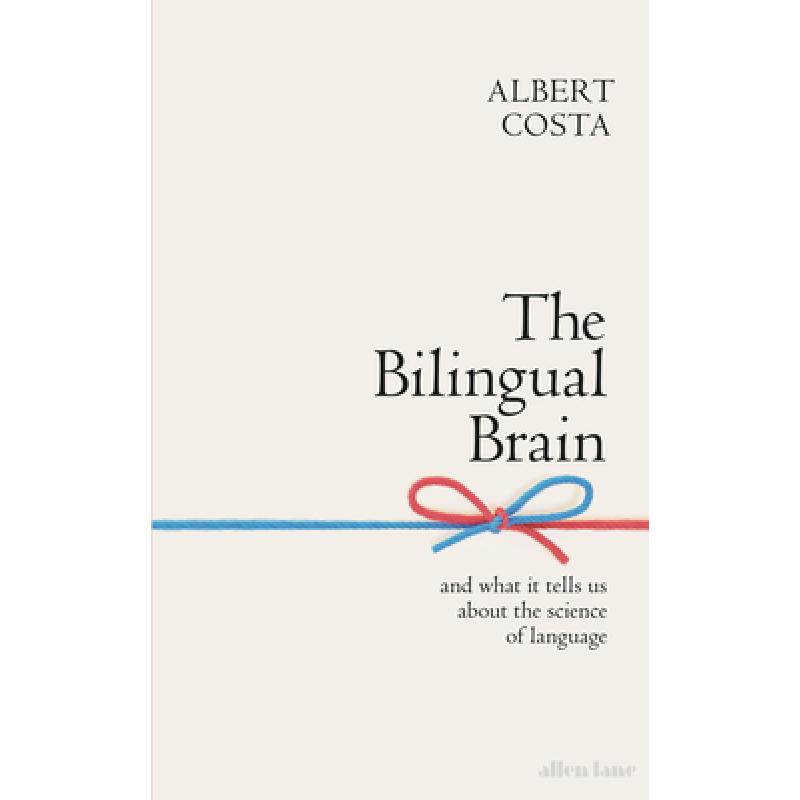 The Bilingual Brain: And What It Tells Us about the Science of Language