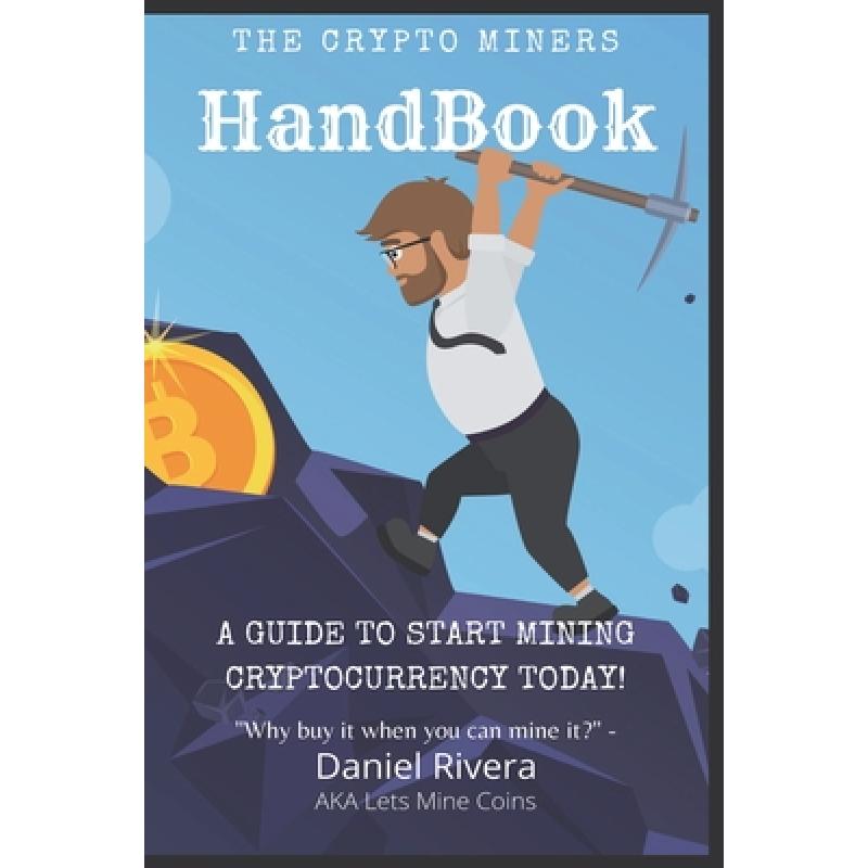 The Crypto Miners Handbook, A Guide to Start Mining Cryptocurrency ...
