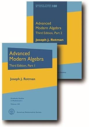Advanced Modern Algebra: Third Edition, Parts 1 and 2
