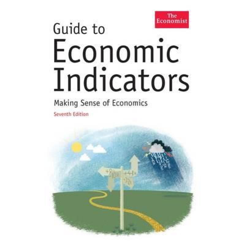 The Economist Guide to Economic Indicators: Making Sense of Economics