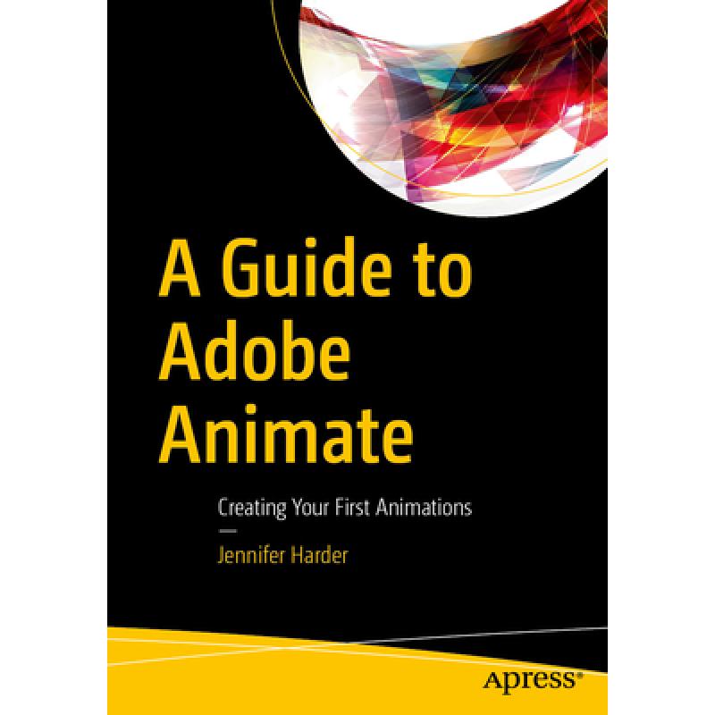 A Guide to Adobe Animate: Creating Your First Animations (First Edition)