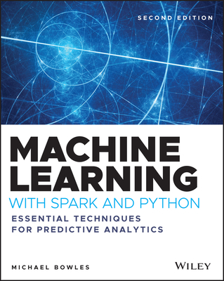 Machine Learning with Spark and Python - Essential Techniques for Predictive Analytics: Essential Techniques for Predictive Analytics (2nd Edition)