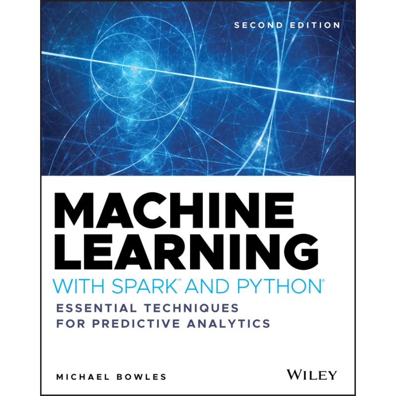 Machine Learning with Spark and Python - Essential Techniques for Predictive Analytics: Essential Techniques for Predictive Analytics (2nd Edition)