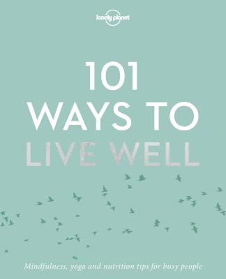 Lonely Planet 101 Ways to Live Well 1