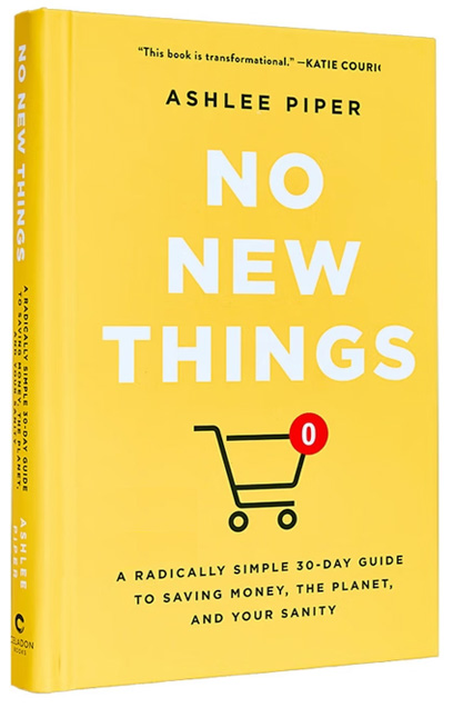 No New Things: A Radically Simple 30-Day Guide to Saving Money, the Planet, and Your Sanity