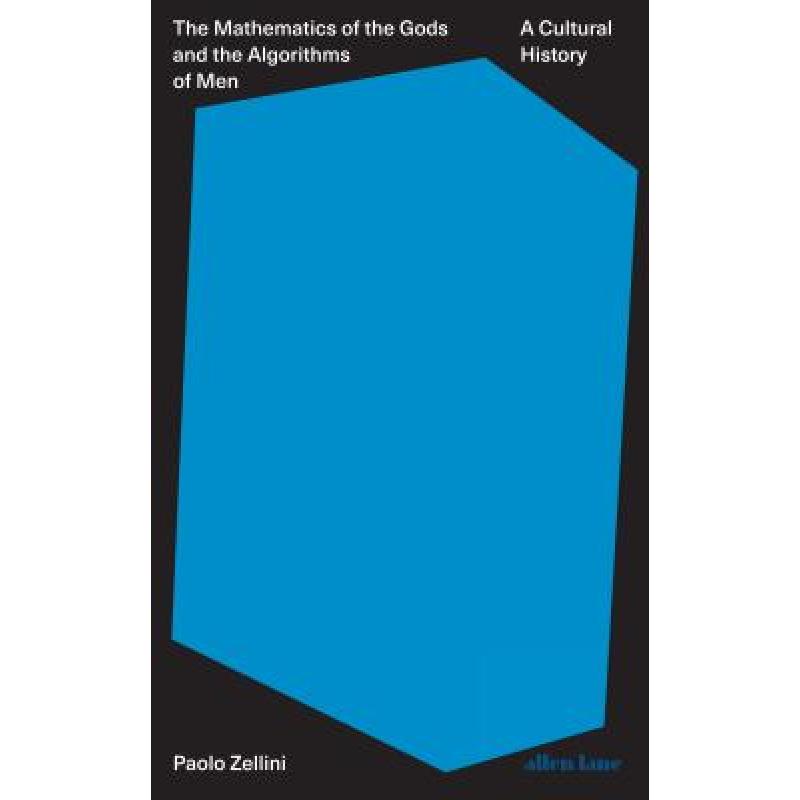 Mathematics of the Gods and the Algorithms of Men: A Cultural History