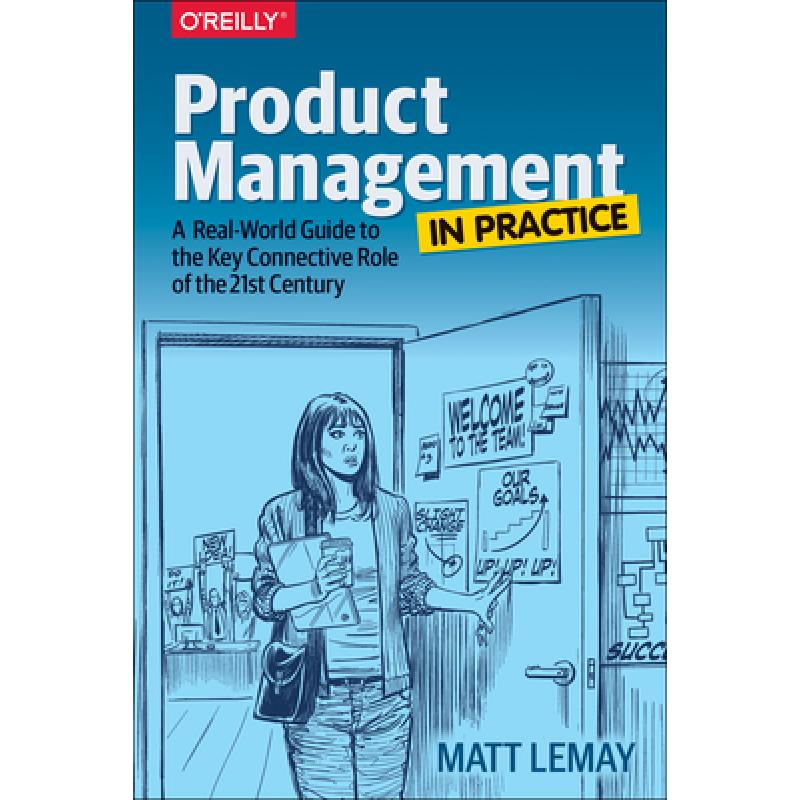 Product Management in Practice: A Real-World Guide to the Key Connective Role of the 21st Century
