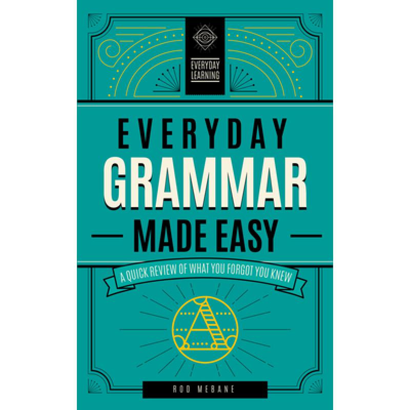Everyday Grammar Made Easy: A Quick Review of What You Forgot You Knewvolume 1