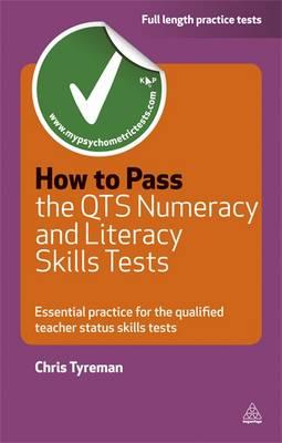 How to Pass the Qts Numeracy and Literacy Skills Test: Essential Practice for the Qualified Teacher Status Tests. Chris Tyreman