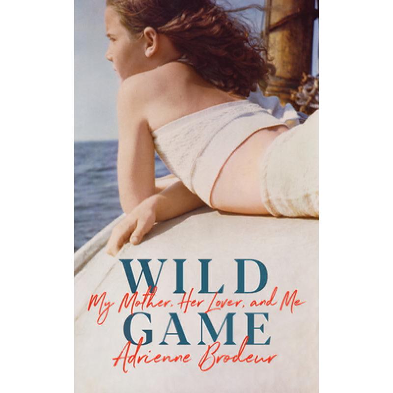 Wild Game : My Mother, Her Lover and Me