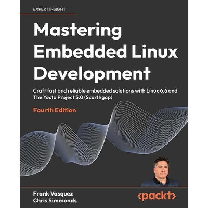 Mastering Embedded Linux Development: Craft fast and reliable embedded ...