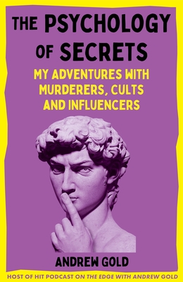 The Psychology of Secrets : My Adventures with Murderers, Cults and Influencers