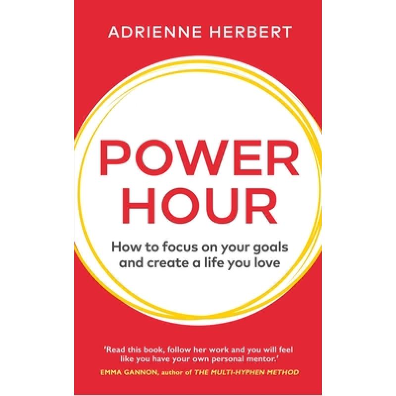 Power Hour : How to Focus on Your Goals and Create a Life You Love