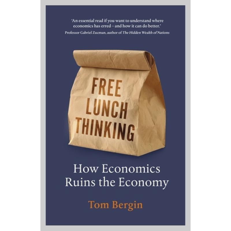 Free Lunch Thinking: 8 Economic Myths and Why Politicians Fall for Them