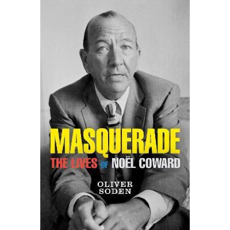 Masquerade: The Lives of Noel Coward