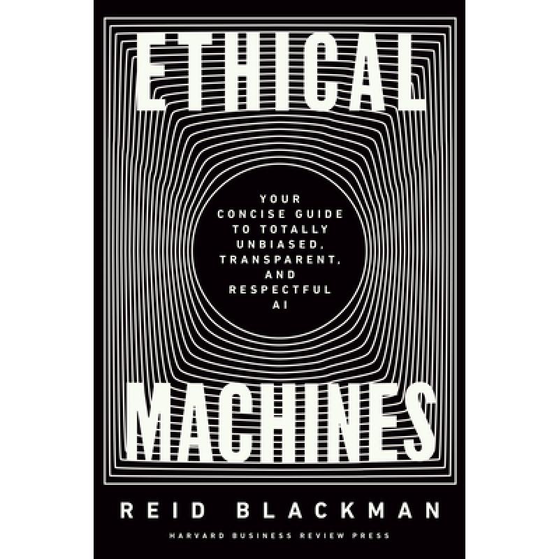 Ethical Machines : Your Concise Guide to Totally Unbiased, Transparent, and Respectful AI