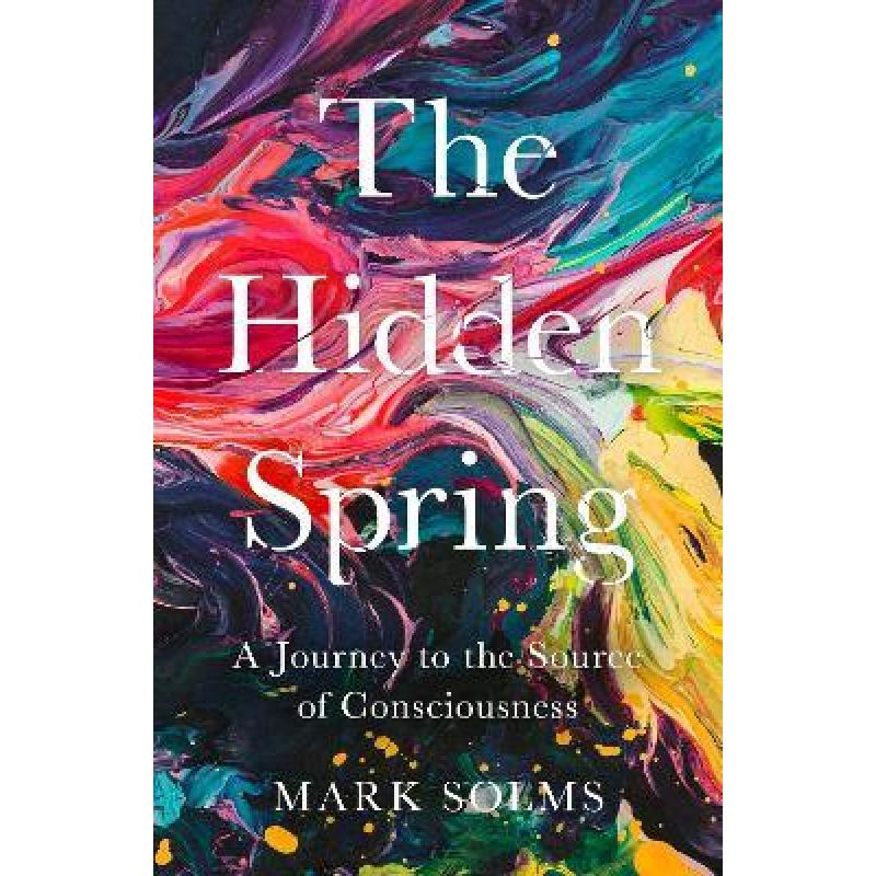 Hidden Spring: A Journey to the Source of Consciousness