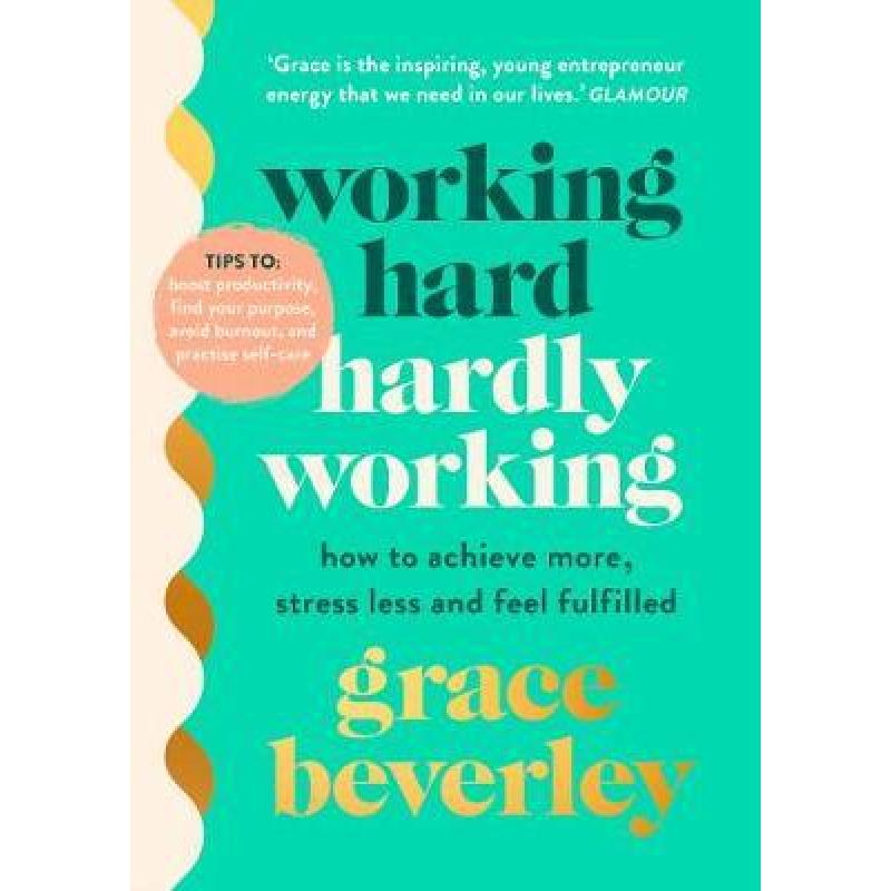 Working Hard, Hardly Working: How to achieve more, stress less and feel fulfilled: THE #1 SUNDAY TIMES BESTSELLER