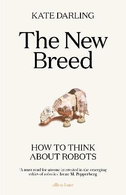 The New Breed : How to Think About Robots