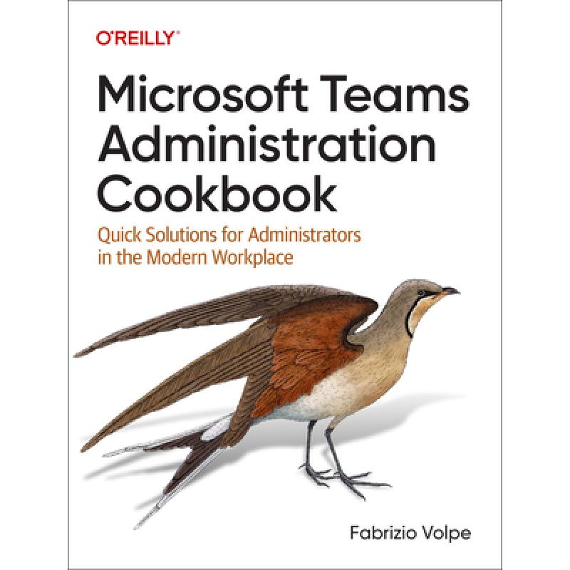Microsoft Teams Administration Cookbook: Quick Solutions for Administrators in the Modern Workplace
