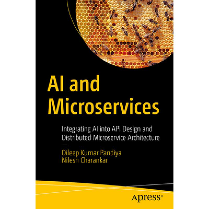 AI and Microservices: Integrating AI into API Design and Distributed Microservice Architecture (First Edition) (First Edition) (First Edition) (First Edition)