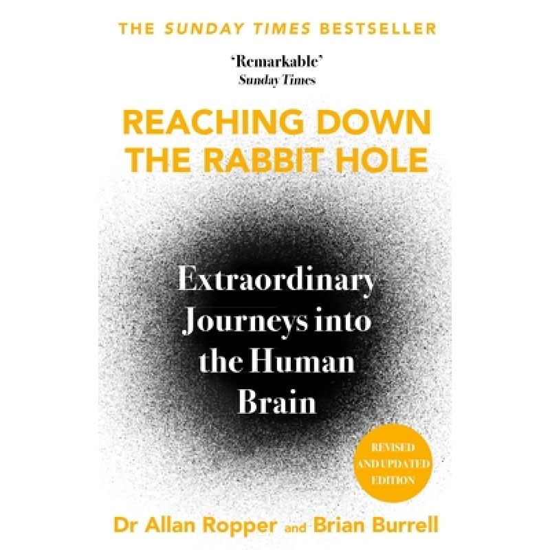 Reaching Down the Rabbit Hole : Extraordinary Journeys into the Human Brain