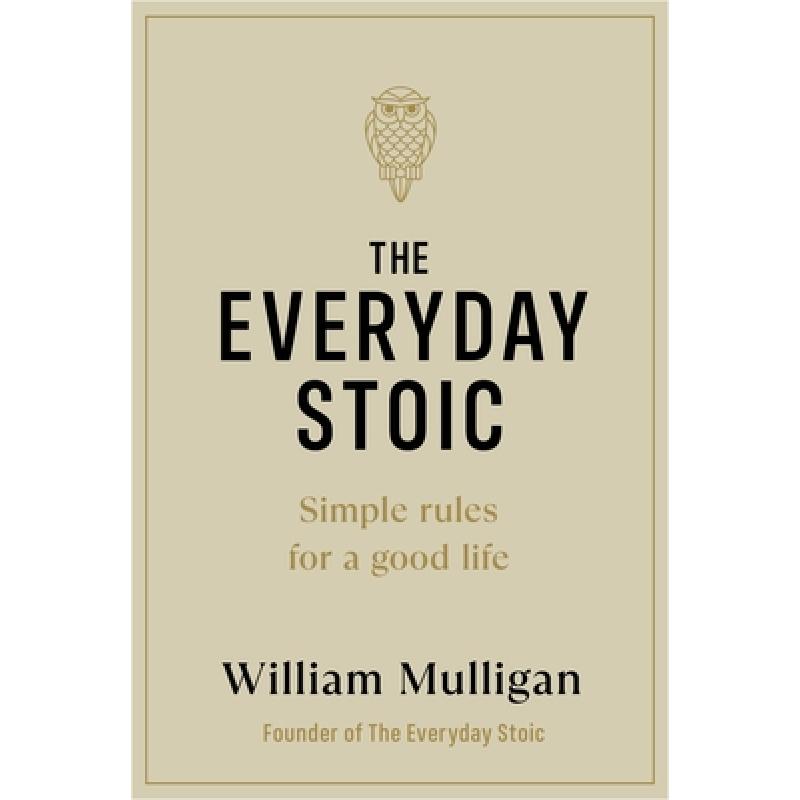The Everyday Stoic : Simple Rules for a Good Life