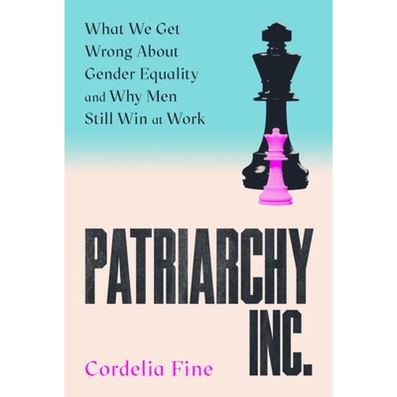 Patriarchy Inc.: What We Get Wrong About Gender Equality and Why Men Still Win at Work: the 'excellent and incredibly timely' (Caroline Criado-Perez) follow-up to the award-winning Testosterone Rex