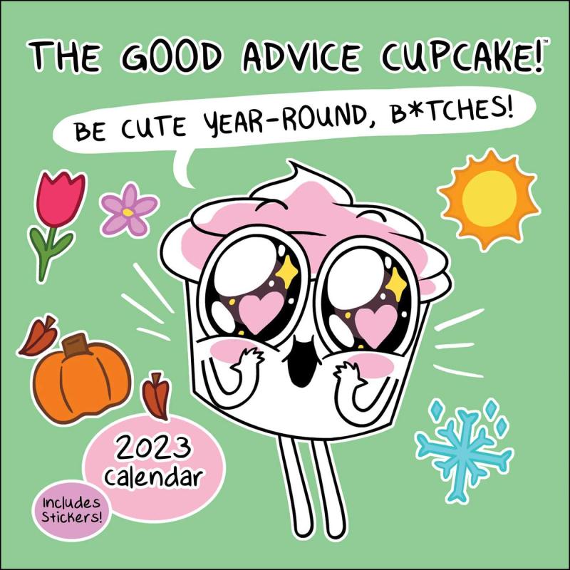 The Good Advice Cupcake 2023 Wall Calendar: Be Cute Year-Round, B*tches!