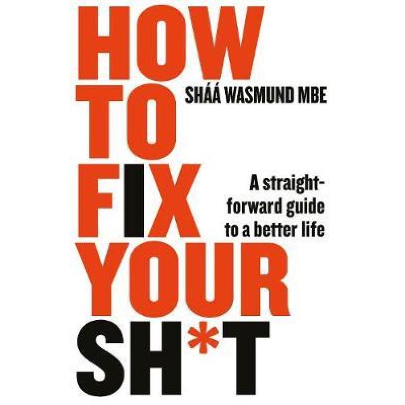 How to Fix Your Sh*t: A Straightforward Guide to a Better Life