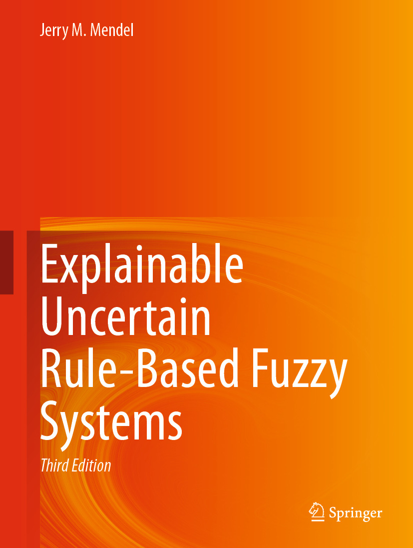 Explainable Uncertain Rule-Based Fuzzy Systems (Third Edition 2024) (Third Edition 2024)