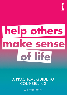 a practical guide to counselling: help others make sense of life