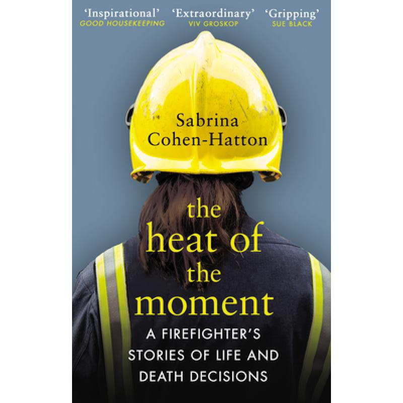 The Heat of the Moment : A Firefighter?s Stories of Life and Death Decisions